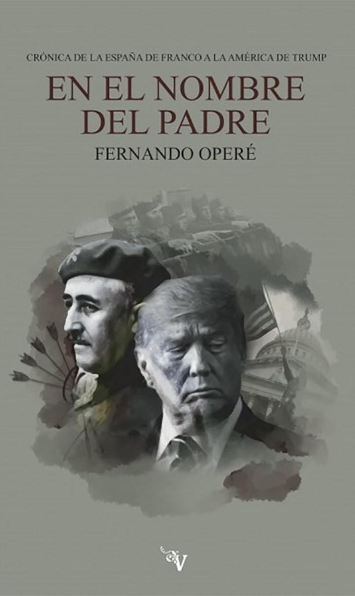 En el nombre del padre. Crónica de la España de Franco a la América de 	 Trump