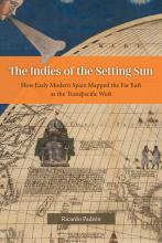 “The Indies of the Setting Sun: How Early Modern Spain Mapped the Far East as the Transpacific West” Mellon Book Talk Series with Professor Ricardo Padrón